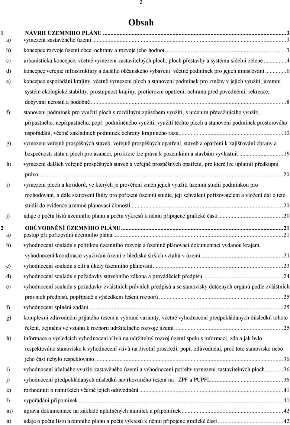 ..4 d) koncepce veřejné infrastruktury a dalšího občanského vybavení včetně podmínek pro jejich umísťování.