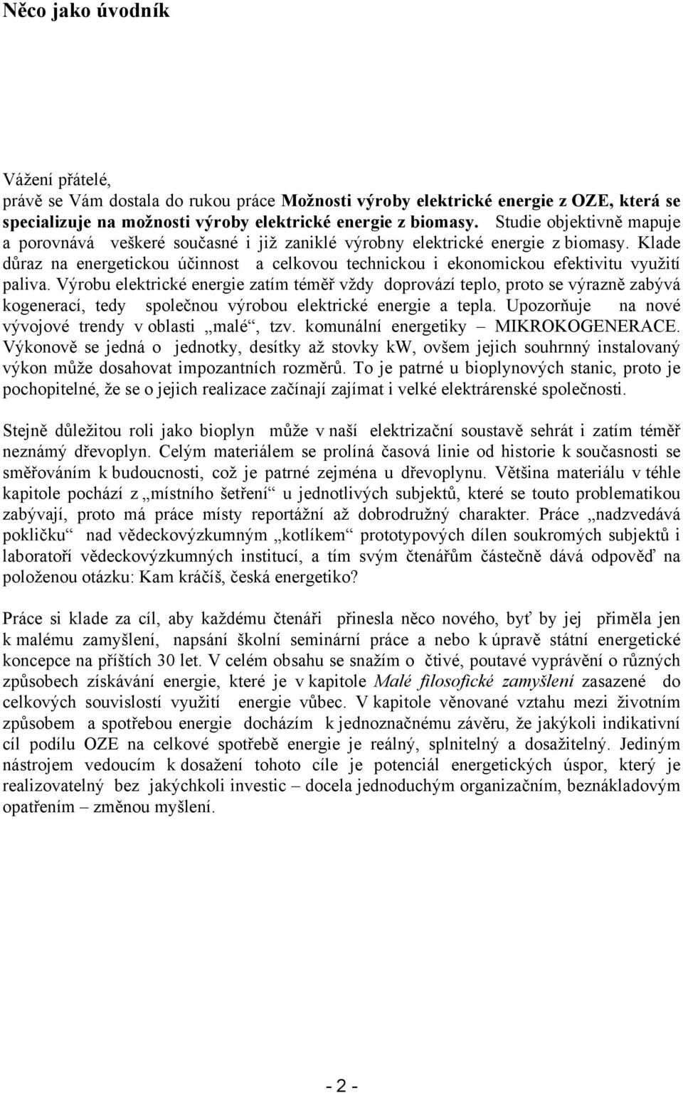 Klade důraz na energetickou účinnost a celkovou technickou i ekonomickou efektivitu využití paliva.