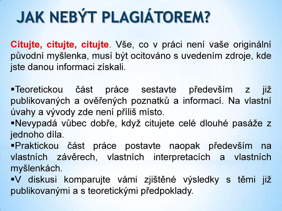 Teoretickou část práce sestavte především z již publikovaných a ověřených poznatků a informací. Na vlastní úvahy a vývody zde není příliš místo.