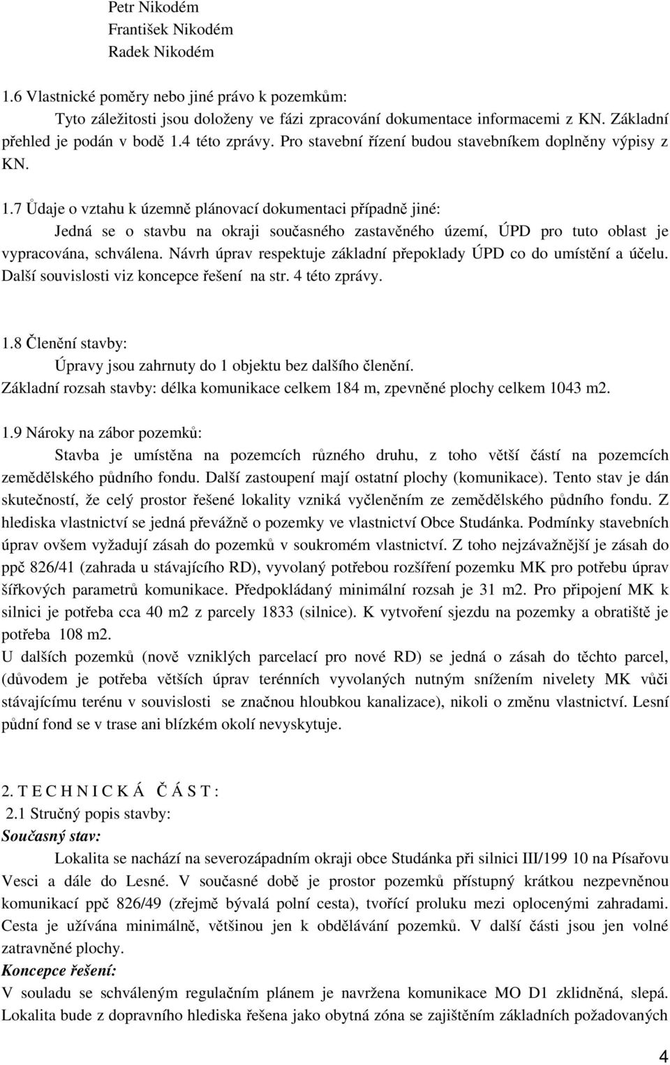 4 této zprávy. Pro stavební řízení budou stavebníkem doplněny výpisy z KN. 1.