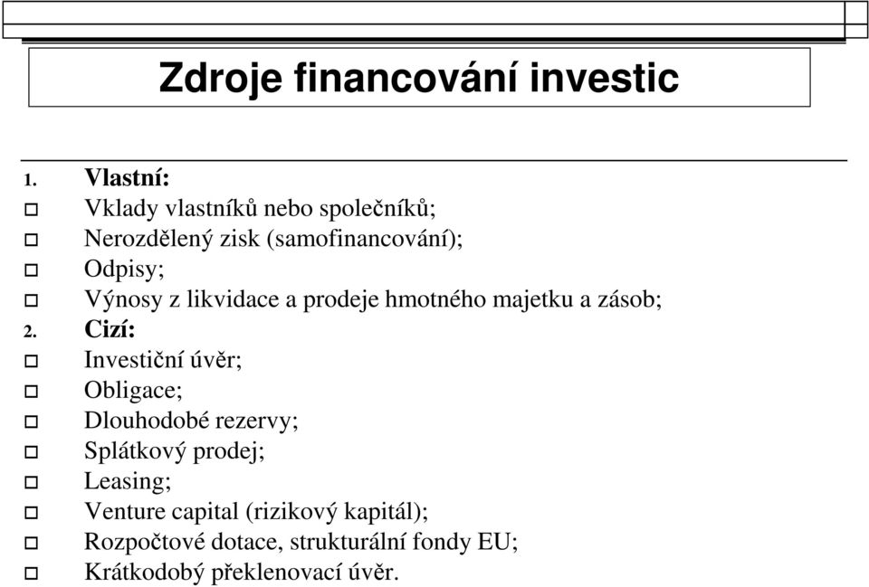 Výnosy z likvidace a prodeje hmotného majetku a zásob; 2.