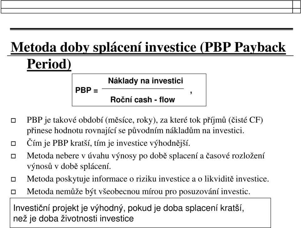 Metoda nebere v úvahu výnosy po době splacení a časové rozložení výnosů v době splácení.