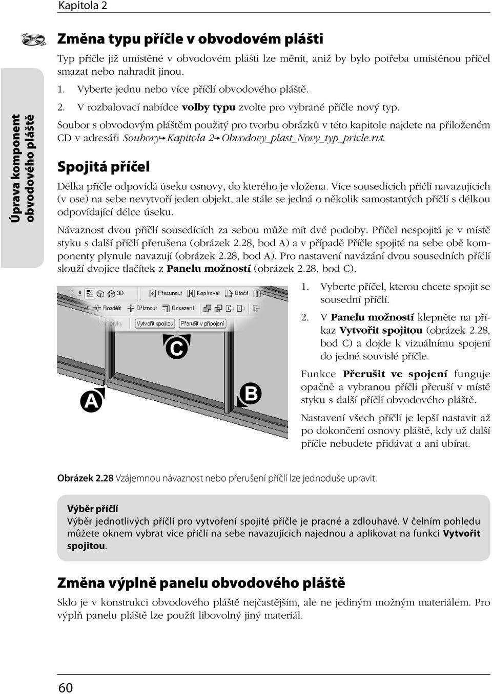 Soubor s obvodovým pláštěm použitý pro tvorbu obrázků v této kapitole najdete na přiloženém CD v adresáři Soubory Kapitola 2 Obvodovy_plast_Novy_typ_pricle.rvt.