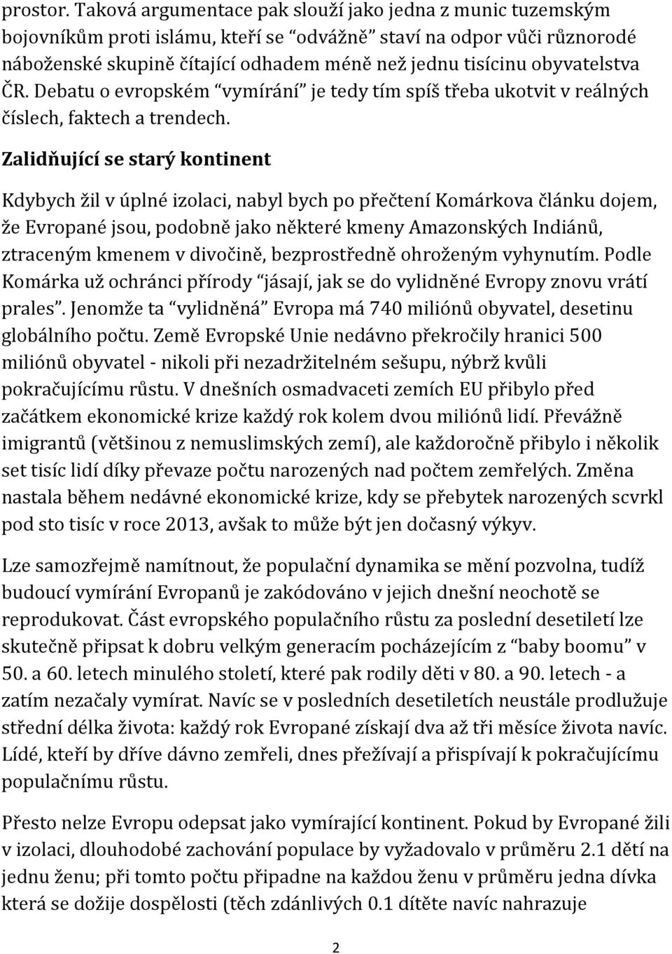 obyvatelstva ČR. Debatu o evropském vymírání je tedy tím spíš třeba ukotvit v reálných číslech, faktech a trendech.