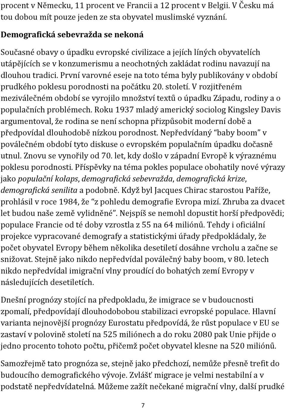 První varovné eseje na toto téma byly publikovány v období prudkého poklesu porodnosti na počátku 20. století.