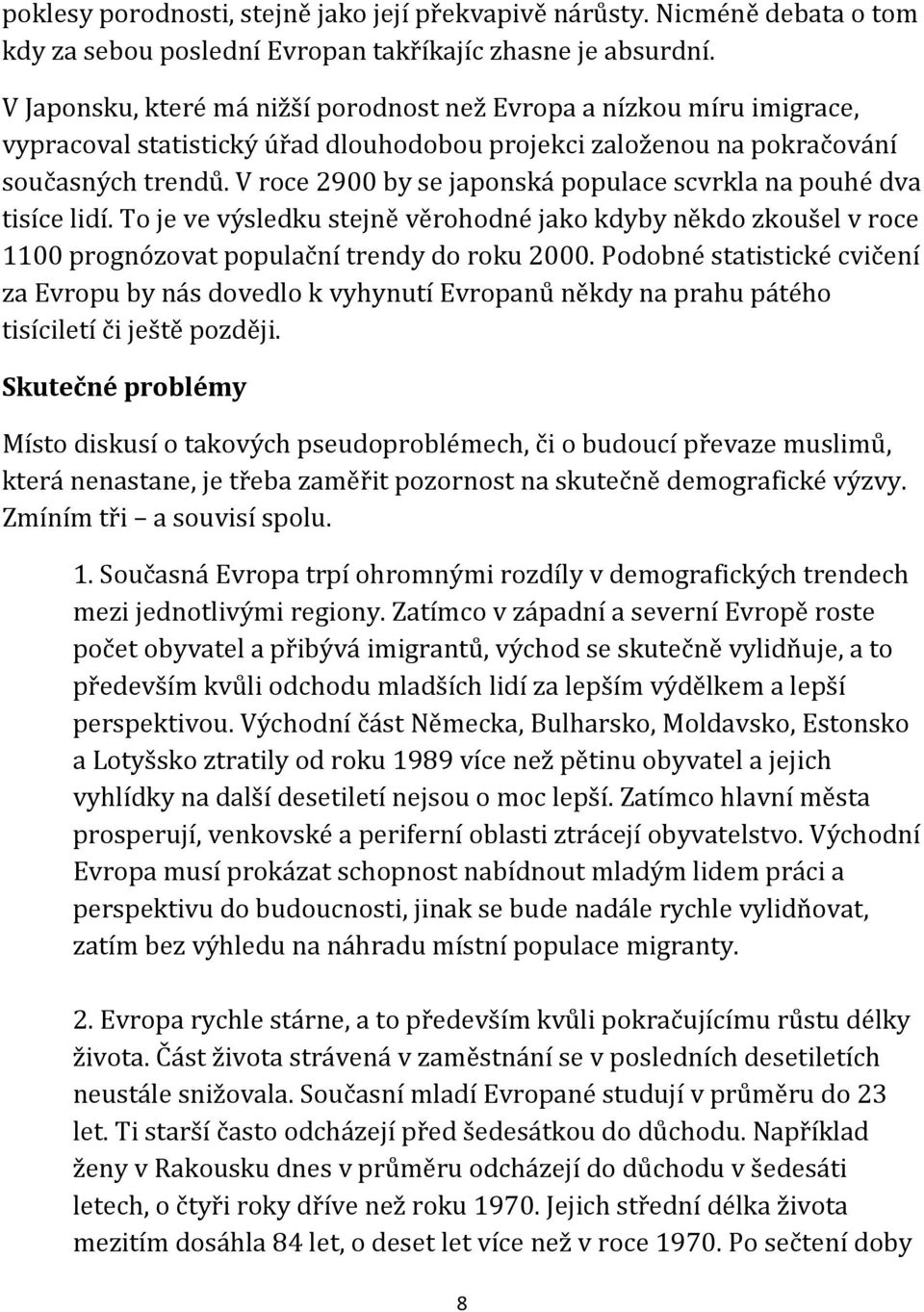 V roce 2900 by se japonská populace scvrkla na pouhé dva tisíce lidí. To je ve výsledku stejně věrohodné jako kdyby někdo zkoušel v roce 1100 prognózovat populační trendy do roku 2000.