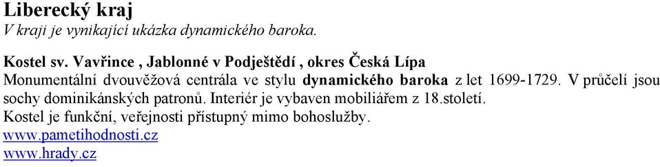 dynamického baroka z let 1699-1729. V průčelí jsou sochy dominikánských patronů.