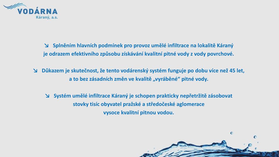 Důkazem je skutečnost, že tento vodárenský systém funguje po dobu více než 45 let, a to bez zásadních změn ve