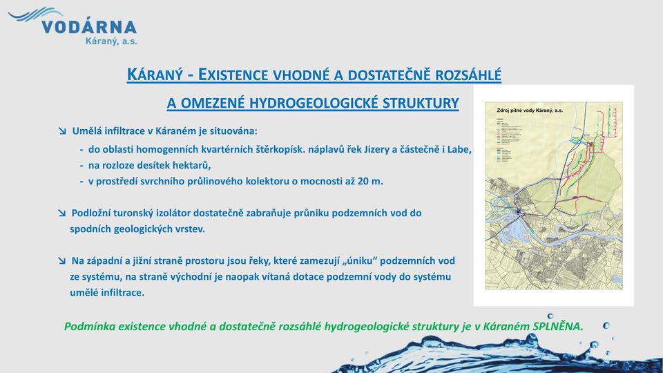 Podložní turonský izolátor dostatečně zabraňuje průniku podzemních vod do spodních geologických vrstev.