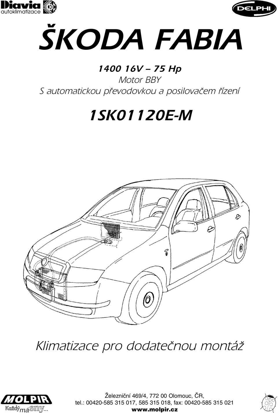 dodatečnou montáž Železniční 469/4, 772 00 Olomouc, ČR, tel.