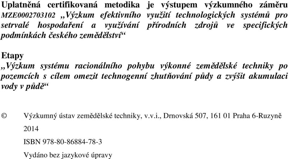 racionálního pohybu výkonné zemědělské techniky po pozemcích s cílem omezit technogenní zhutňování půdy a zvýšit akumulaci vody v