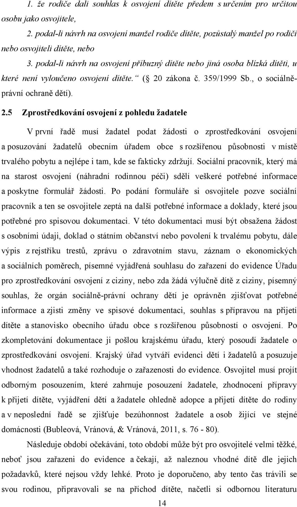 podal-li návrh na osvojení příbuzný dítěte nebo jiná osoba blízká dítěti, u které není vyloučeno osvojení dítěte. ( 20