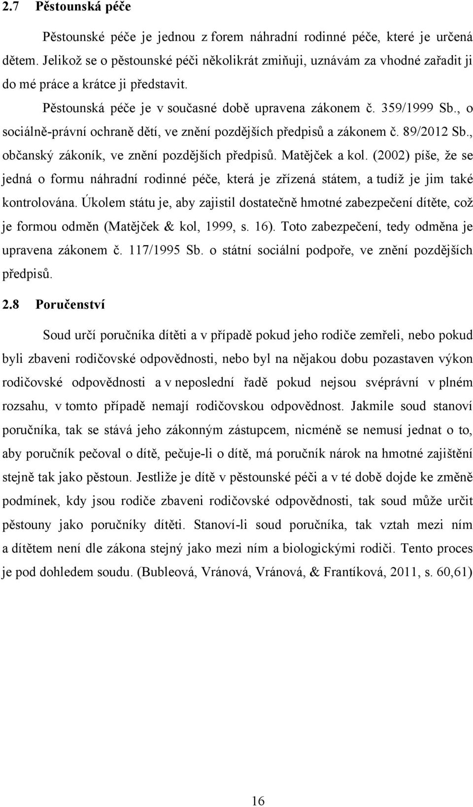 , o sociálně-právní ochraně dětí, ve znění pozdějších předpisů a zákonem č. 89/2012 Sb., občanský zákoník, ve znění pozdějších předpisů. Matějček a kol.