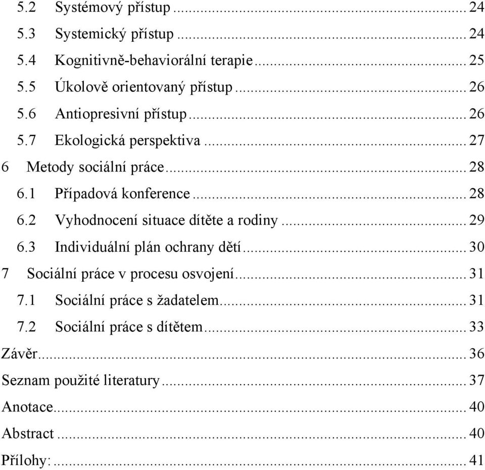 .. 29 6.3 Individuální plán ochrany dětí... 30 7 Sociální práce v procesu osvojení... 31 7.1 Sociální práce s ţadatelem... 31 7.2 Sociální práce s dítětem.