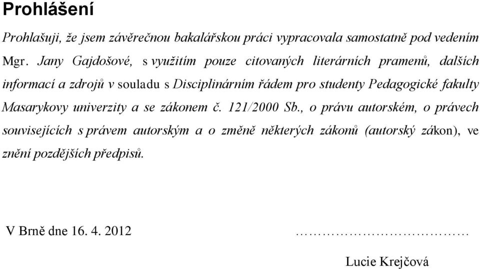 řádem pro studenty Pedagogické fakulty Masarykovy univerzity a se zákonem č. 121/2000 Sb.