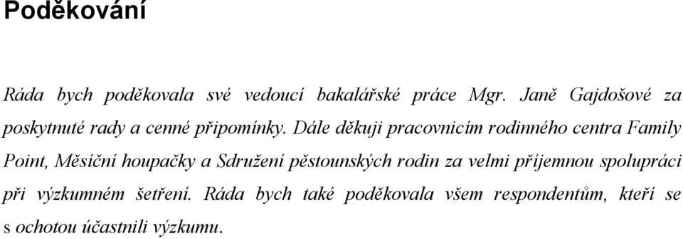 Dále děkuji pracovnicím rodinného centra Family Point, Měsíční houpačky a Sdružení