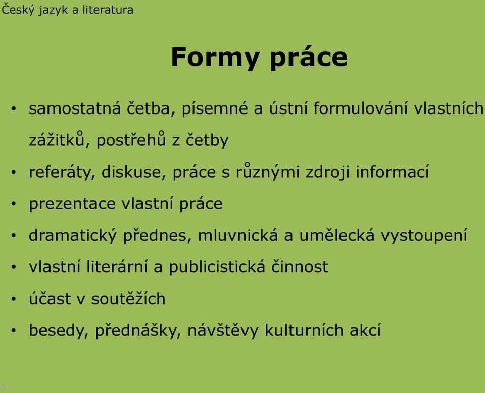 prezentace vlastní práce dramatický přednes, mluvnická a umělecká vystoupení vlastní