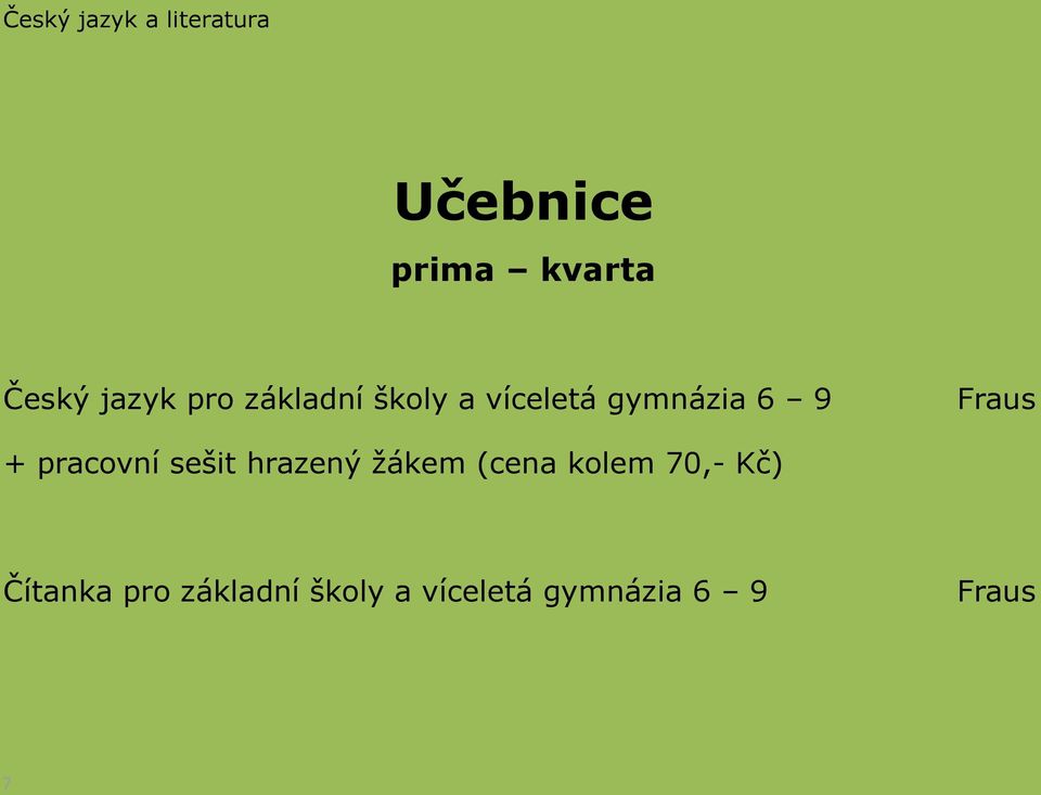 + pracovní sešit hrazený žákem (cena kolem 70,- Kč)