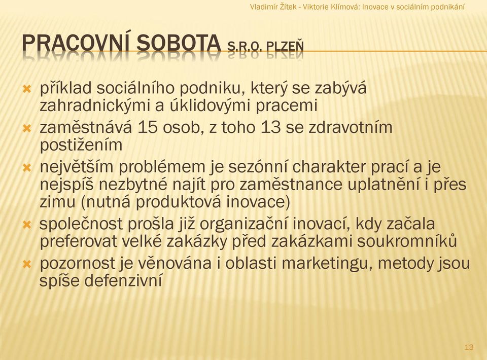 OTA S.R.O. PLZEŇ příklad sociálního podniku, který se zabývá zahradnickými a úklidovými pracemi zaměstnává 15 osob, z