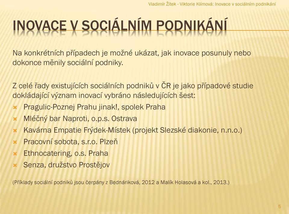 Prahu jinak!, spolek Praha Mléčný bar Naproti, o.p.s. Ostrava Kavárna Empatie Frýdek-Místek (projekt Slezské diakonie, n.n.o.) Pracovní sobota, s.