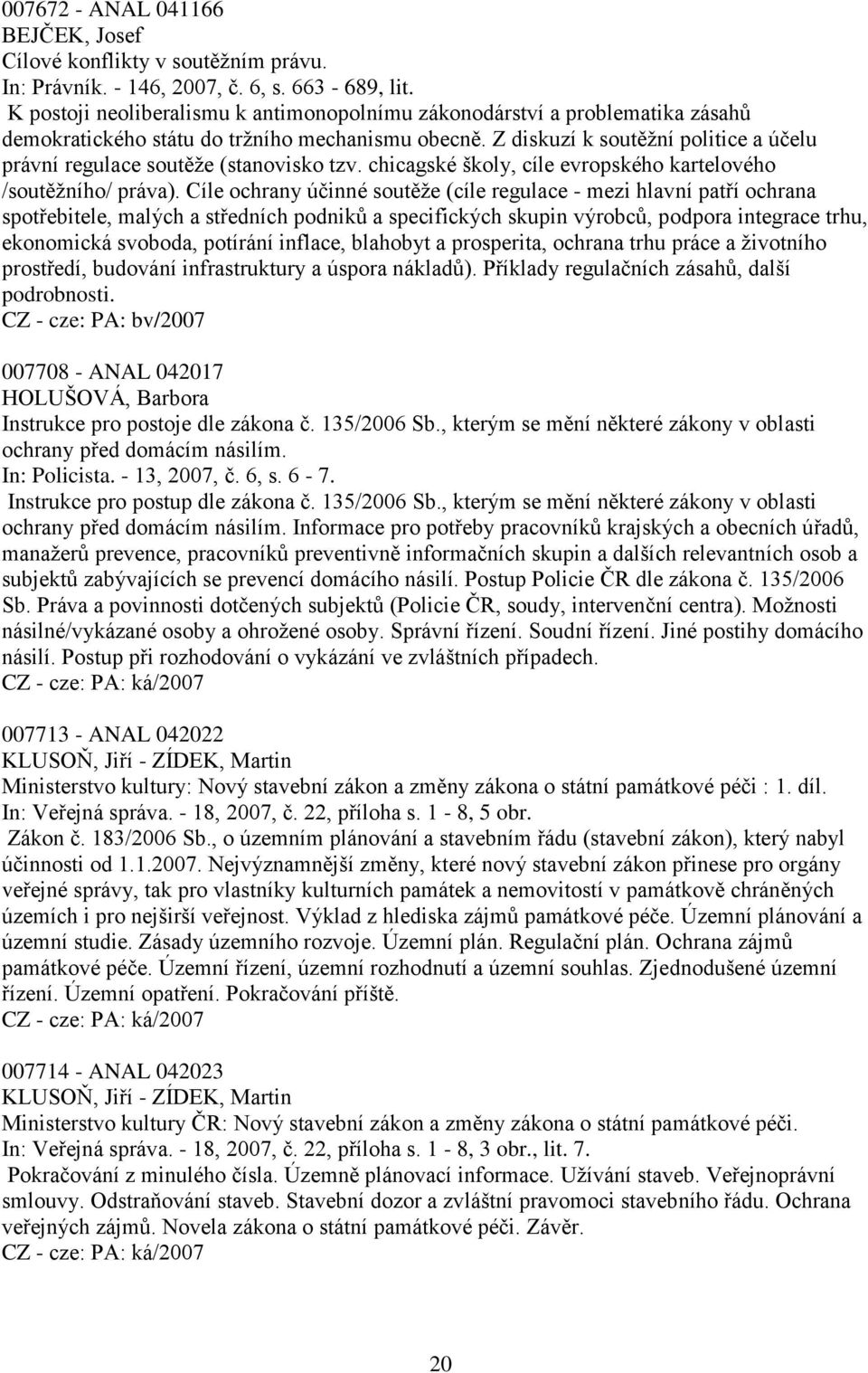 Z diskuzí k soutěţní politice a účelu právní regulace soutěţe (stanovisko tzv. chicagské školy, cíle evropského kartelového /soutěţního/ práva).