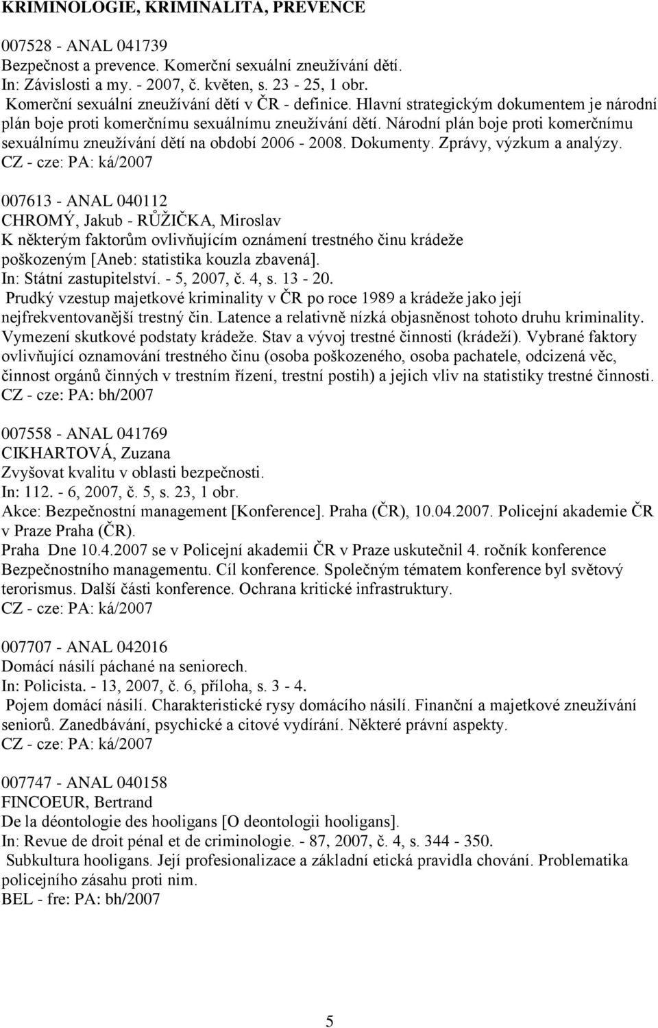 Národní plán boje proti komerčnímu sexuálnímu zneuţívání dětí na období 2006-2008. Dokumenty. Zprávy, výzkum a analýzy.