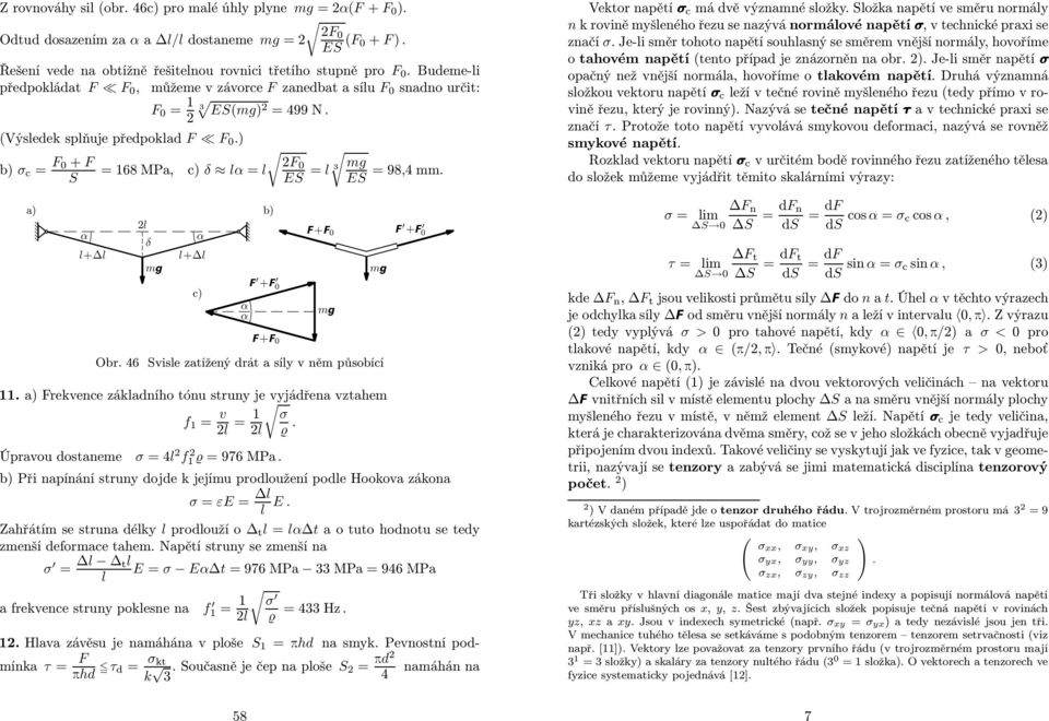 E a) b) α δ α +Δ +Δ mg c) + 0 α α + 0 + 0 mg br. 46 vise zatížený drát a síy v něm působící mg + 0 11. a) rekvence zákadního tónu struny je vyjádřena vztahem f 1 = v = 1 σ ϱ.