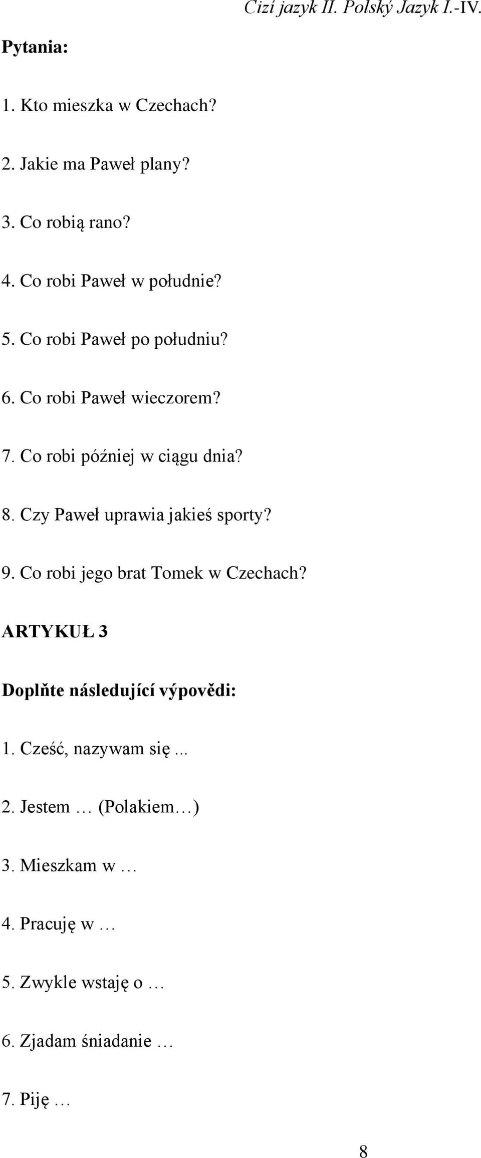 Czy Paweł uprawia jakieś sporty? 9. Co robi jego brat Tomek w Czechach?