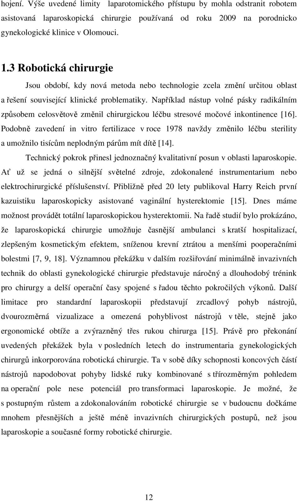 Například nástup volné pásky radikálním způsobem celosvětově změnil chirurgickou léčbu stresové močové inkontinence [16].