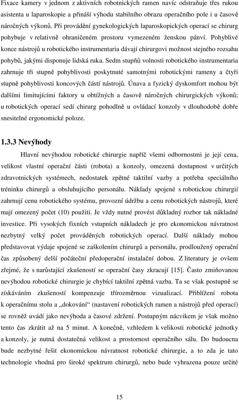 Pohyblivé konce nástrojů u robotického instrumentaria dávají chirurgovi možnost stejného rozsahu pohybů, jakými disponuje lidská ruka.