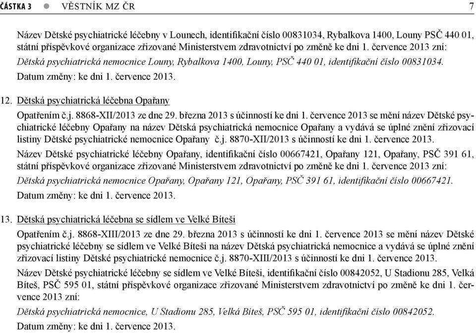 Dětská psychiatrická léčebna Opařany Opatřením č.j. 8868-XII/2013 ze dne 29. března 2013 s účinností ke dni 1.