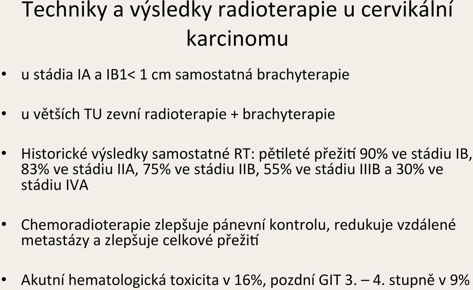 stádiu IIA, 75% ve stádiu IIB, 55% ve stádiu IIIB a 30% ve stádiu IVA Chemoradioterapie zlepšuje pánevní kontrolu,