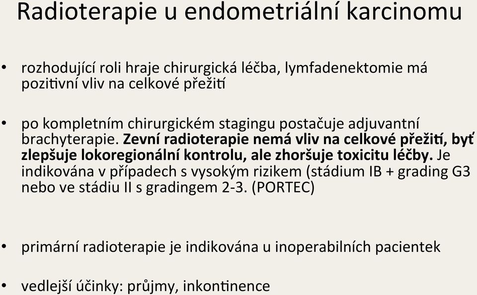 Zevní radioterapie nemá vliv na celkové přežil, byť zlepšuje lokoregionální kontrolu, ale zhoršuje toxicitu léčby.