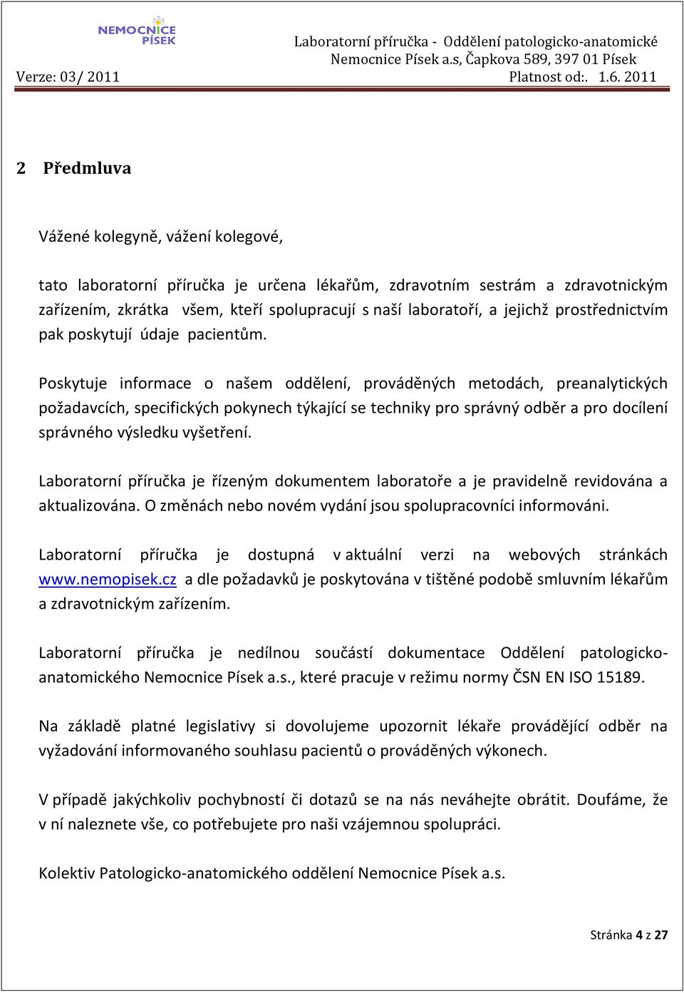 Poskytuje informace o našem oddělení, prováděných metodách, preanalytických požadavcích, specifických pokynech týkající se techniky pro správný odběr a pro docílení správného výsledku vyšetření.