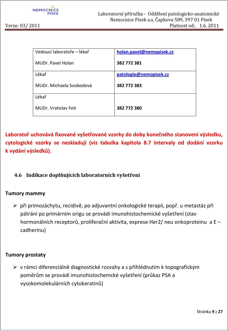 7 intervaly od dodání vzorku k vydání výsledků). 4.6 Indikace doplňujících laboratorních vyšetření Tumory mammy při primozáchytu, recidivě, po adjuvantní onkologické terapii, popř.