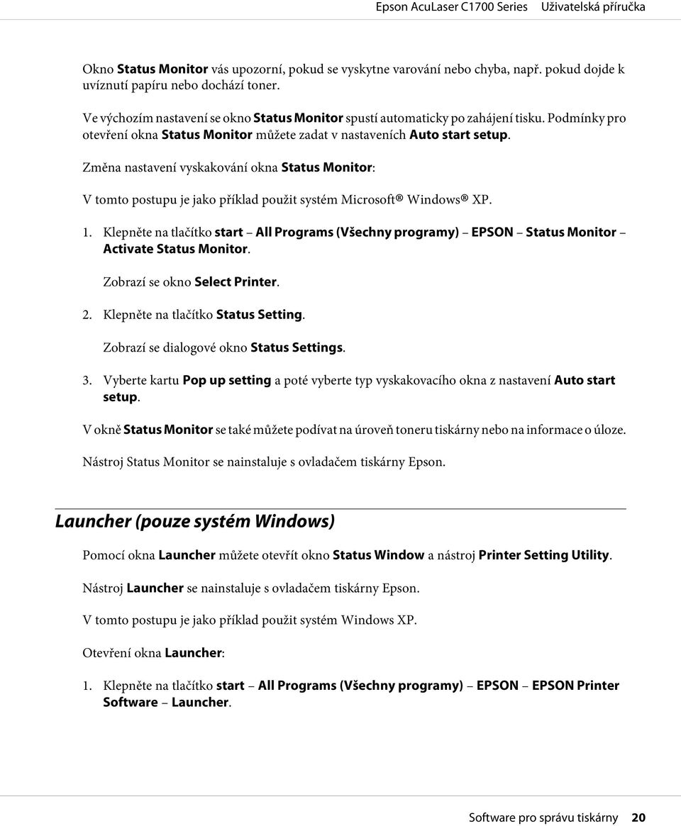 Změna nastavení vyskakování okna Status Monitor: V tomto postupu je jako příklad použit systém Microsoft Windows XP. 1.