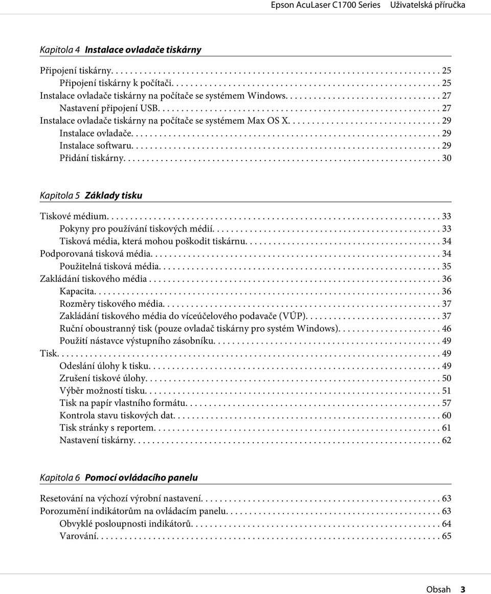 .. 33 Pokyny pro používání tiskových médií... 33 Tisková média, která mohou poškodit tiskárnu... 34 Podporovaná tisková média... 34 Použitelná tisková média... 35 Zakládání tiskového média.