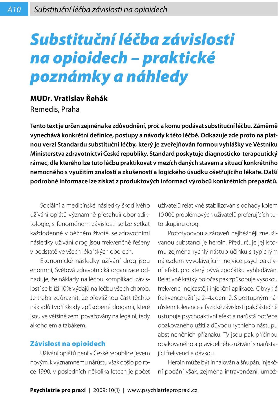 Odkazuje zde proto na platnou verzi Standardu substituční léčby, který je zveřejňován formou vyhlášky ve Věstníku Ministerstva zdravotnictví České republiky.