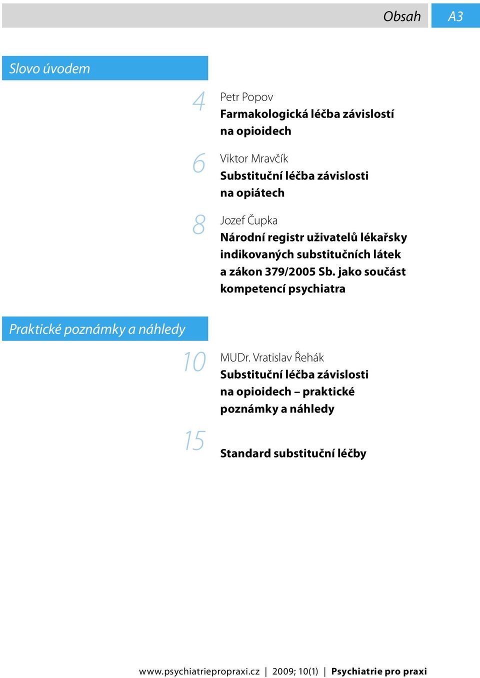jako součást kompetencí psychiatra Praktické poznámky a náhledy 10 MUDr.