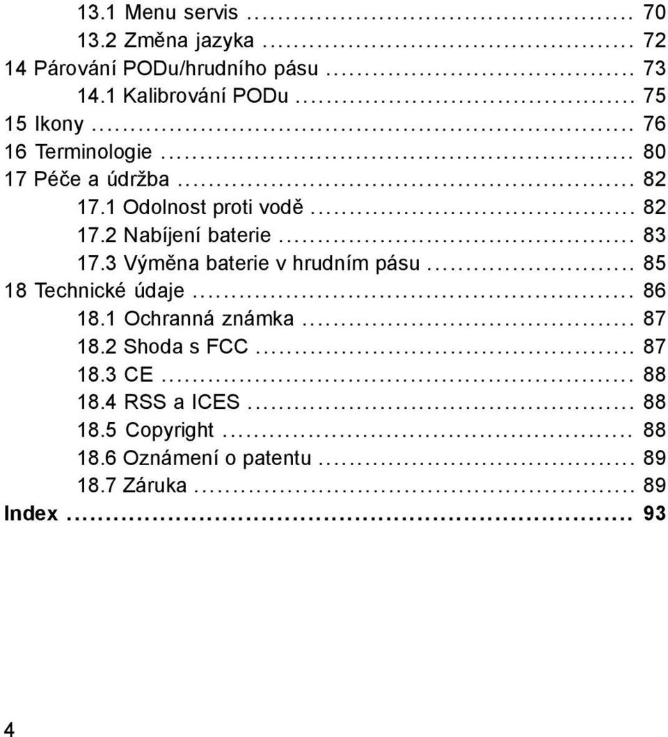 .. 83 17.3 Výměna baterie v hrudním pásu... 85 18 Technické údaje... 86 18.1 Ochranná známka... 87 18.2 Shoda s FCC.