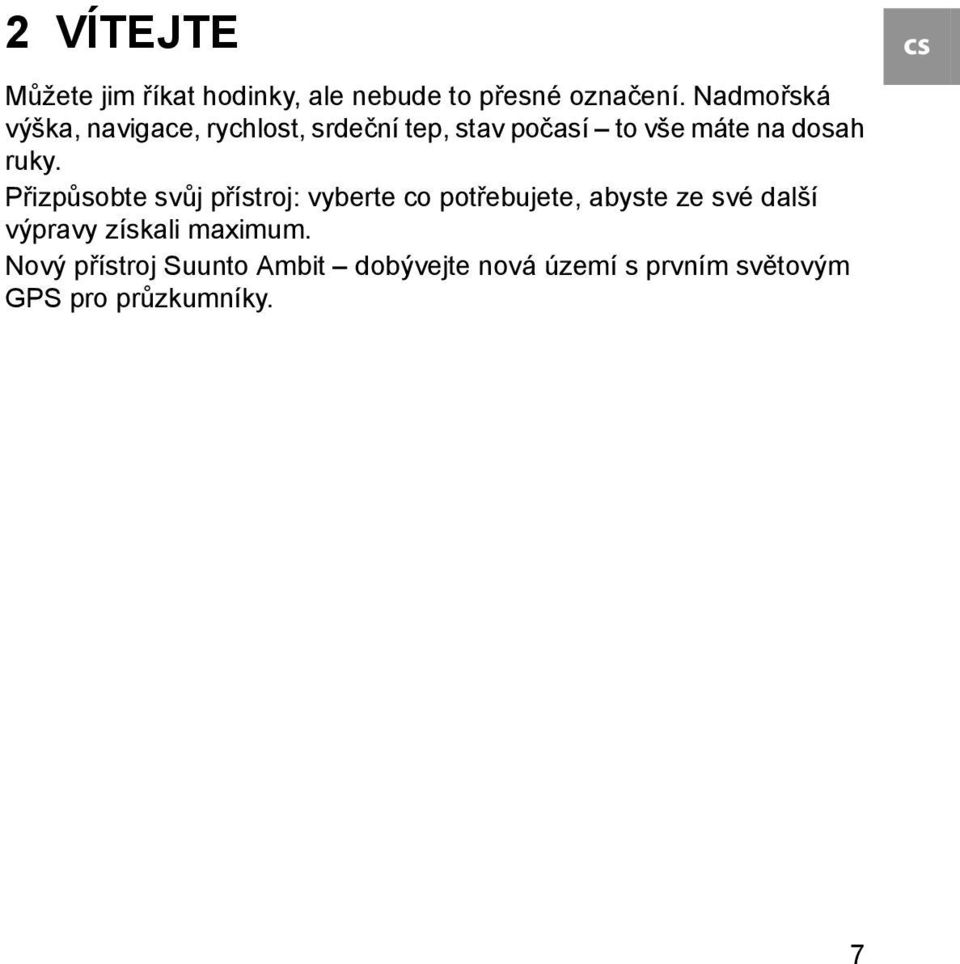 ruky. Přizpůsobte svůj přístroj: vyberte co potřebujete, abyste ze své další výpravy