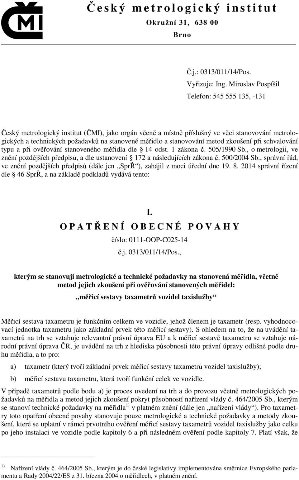 stanovování metod zkoušení při schvalování typu a při ověřování stanoveného měřidla dle 14 odst. 1 zákona č. 505/1990 Sb.