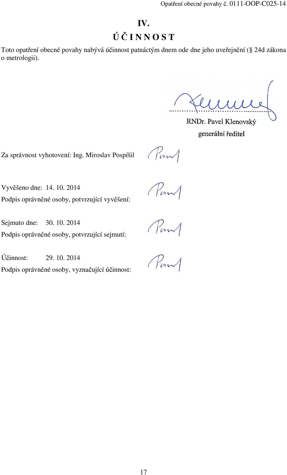 zákona o metrologii). Za správnost vyhotovení: Ing. Miroslav Pospíšil Vyvěšeno dne: 14. 10.