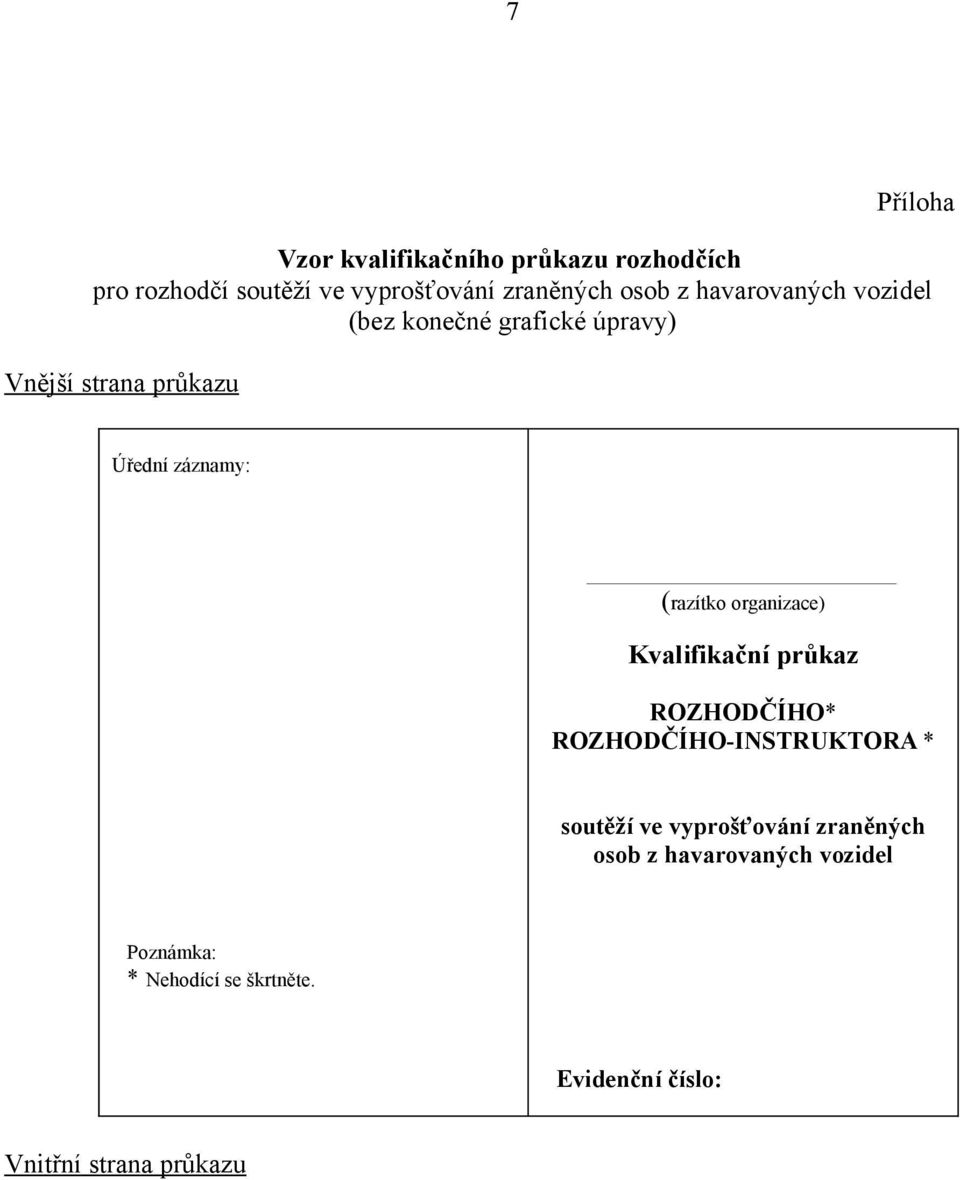 organizace) Kvalifikační průkaz ROZHODČÍHO* ROZHODČÍHO-INSTRUKTORA * soutěží ve vyprošťování