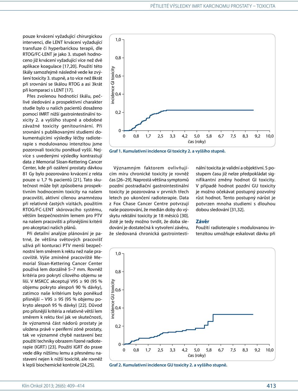 Data z Fox Chase Cancer Centre potvrzují naše pozorování, že medián doby do výskytu rektální toxicity je 18 měsíců [30].