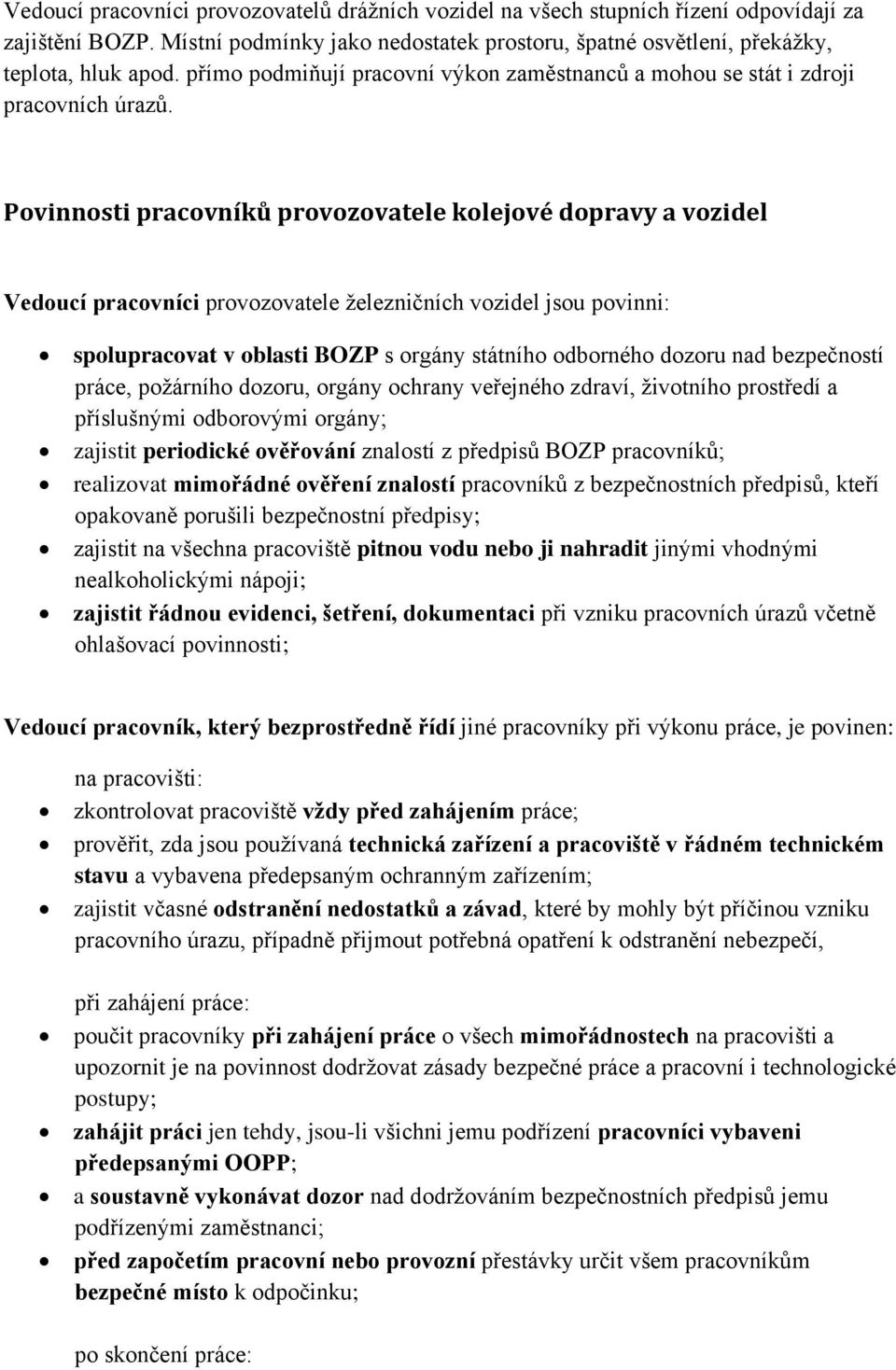 Povinnosti pracovníků provozovatele kolejové dopravy a vozidel Vedoucí pracovníci provozovatele ţelezničních vozidel jsou povinni: spolupracovat v oblasti BOZP s orgány státního odborného dozoru nad