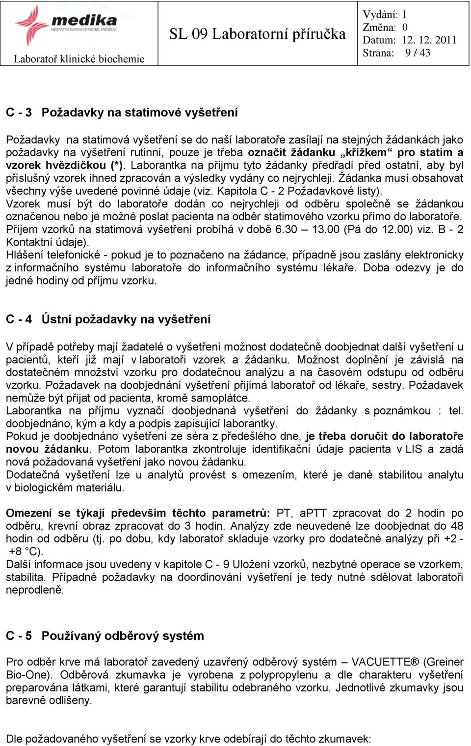 Ţádanka musí obsahovat všechny výše uvedené povinné údaje (viz. Kapitola C - 2 Poţadavkové listy).