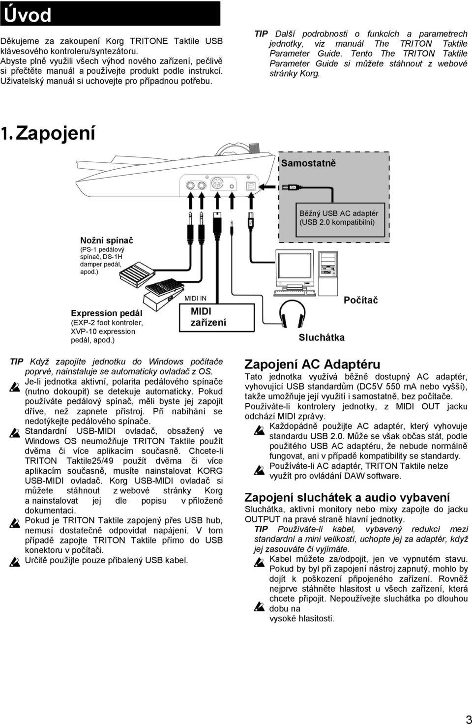 TIP Další podrobnosti o funkcích a parametrech jednotky, viz manuál The TRITON Taktile Parameter Guide. Tento The TRITON Taktile Parameter Guide si můžete stáhnout z webové stránky Korg.