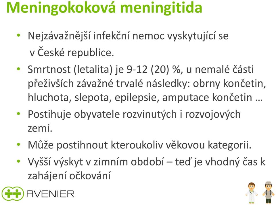 končetin, hluchota, slepota, epilepsie, amputace končetin Postihuje obyvatele rozvinutých i