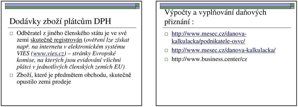 cz) stránky Evropské komise, na kterých jsou evidování všichni plátci v jednotlivých členských zemích EU) Zboží, které je